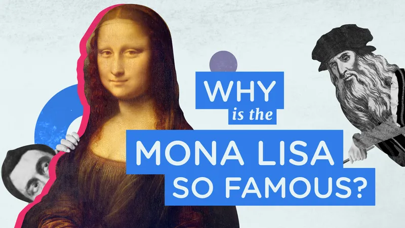 why is the mona lisa so famous