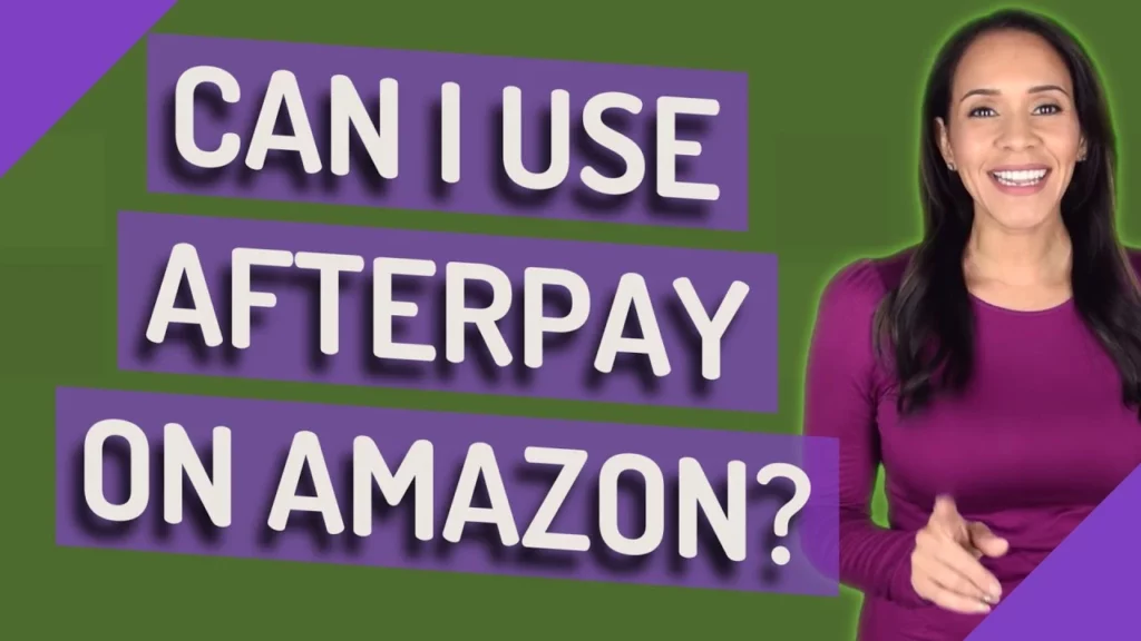 Can I Make Use of Afterpay on Amazon?