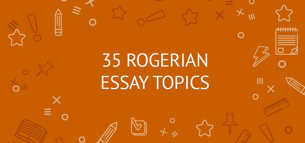 Rogerian Essay Topics and Examples for Students 2020/2021