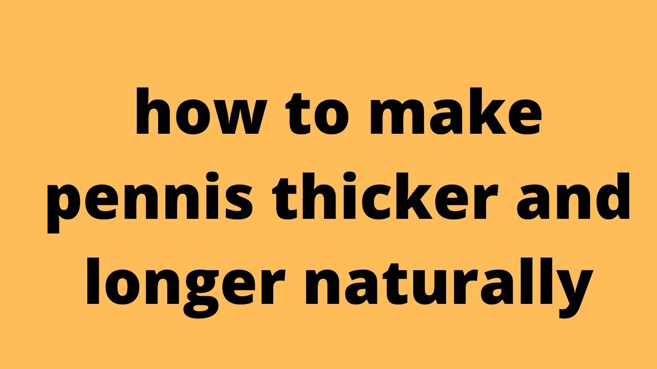 How to Make My Penis Thicker