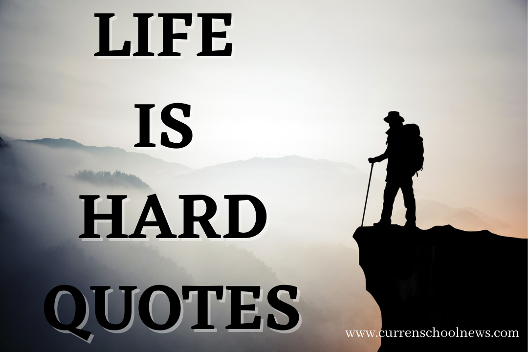 85 Life is Hard Quotes to Motivate You Always