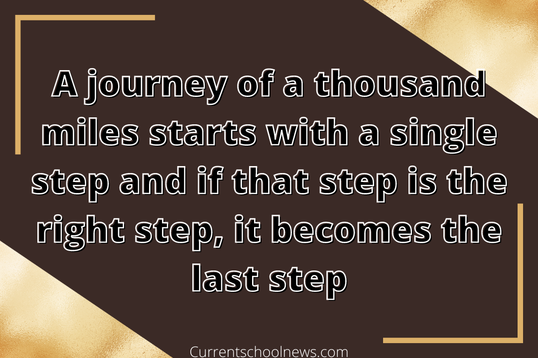 'Un viaje de mil millas comienza con un solo paso y si ese paso es el paso correcto, se convierte en el último paso